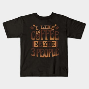 I Like Coffee And May Be 3 People Kids T-Shirt